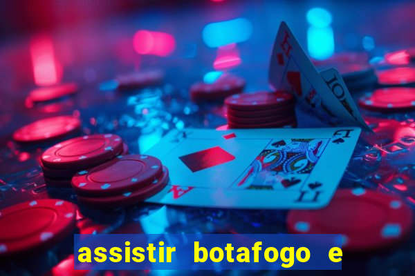 assistir botafogo e avai ao vivo em hd